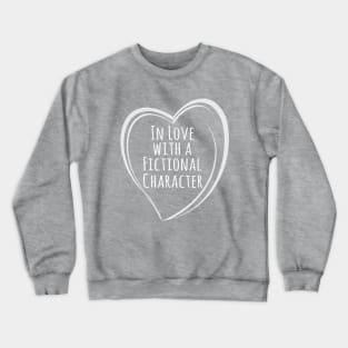 in love with a fictional character Crewneck Sweatshirt